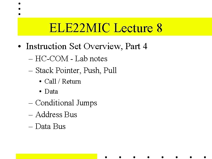 ELE 22 MIC Lecture 8 • Instruction Set Overview, Part 4 – HC-COM -