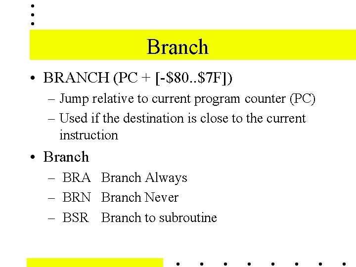 Branch • BRANCH (PC + [-$80. . $7 F]) – Jump relative to current