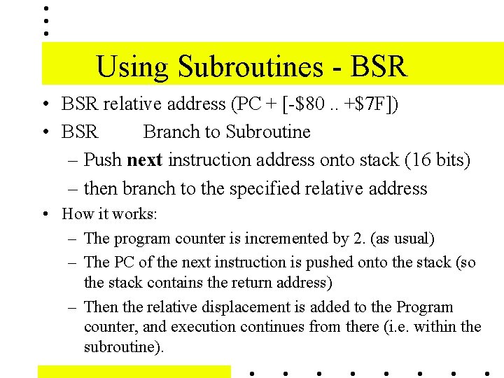 Using Subroutines - BSR • BSR relative address (PC + [-$80. . +$7 F])