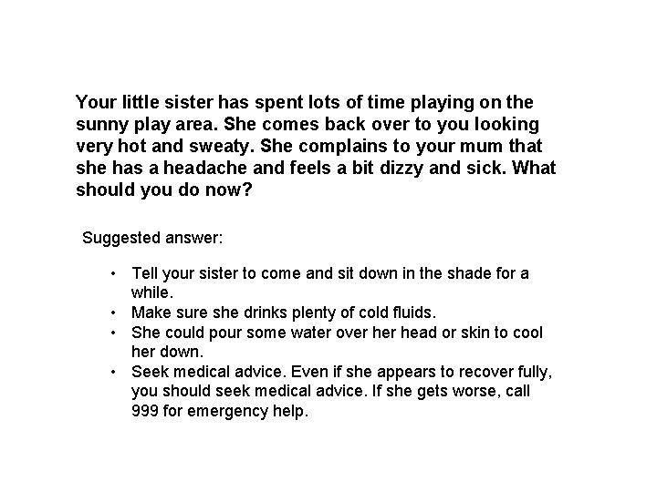 Your little sister has spent lots of time playing on the sunny play area.