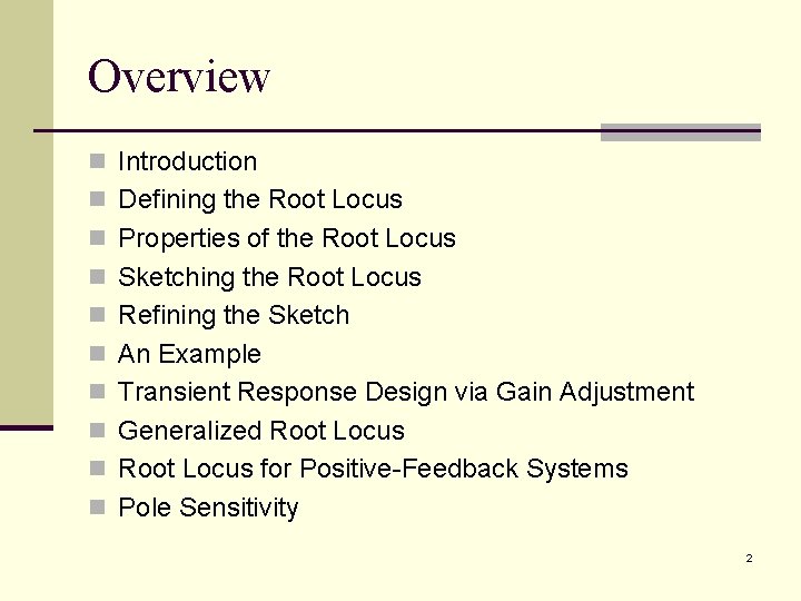 Overview n Introduction n Defining the Root Locus n Properties of the Root Locus Overview n Introduction n Defining the Root Locus n Properties of the Root Locus