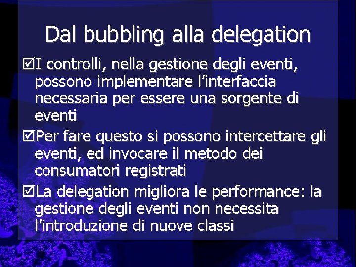 Dal bubbling alla delegation þI controlli, nella gestione degli eventi, possono implementare l’interfaccia necessaria
