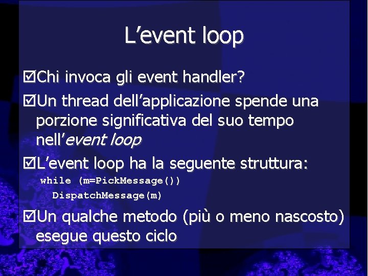 L’event loop þChi invoca gli event handler? þUn thread dell’applicazione spende una porzione significativa