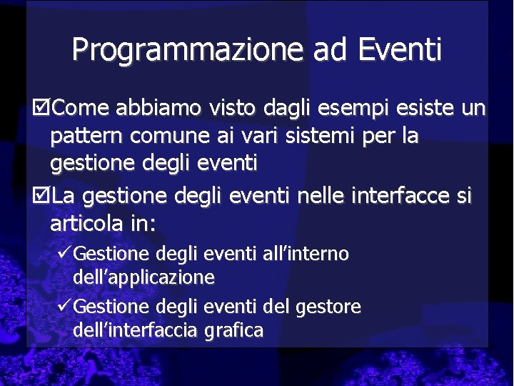 Programmazione ad Eventi þCome abbiamo visto dagli esempi esiste un pattern comune ai vari