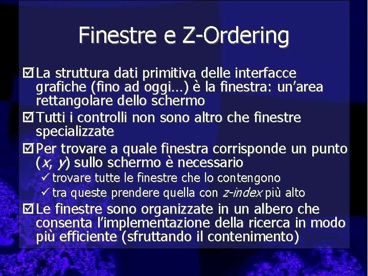 Finestre e Z-Ordering þ La struttura dati primitiva delle interfacce grafiche (fino ad oggi…)