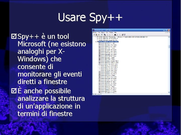Usare Spy++ þ Spy++ è un tool Microsoft (ne esistono analoghi per XWindows) che