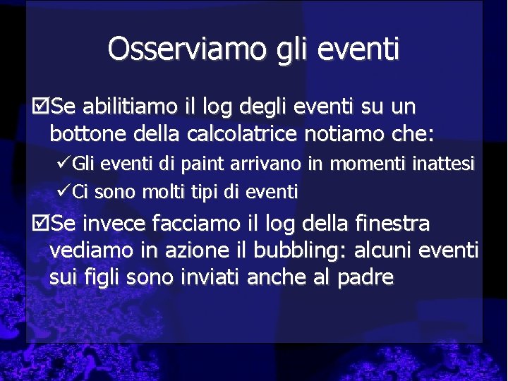 Osserviamo gli eventi þSe abilitiamo il log degli eventi su un bottone della calcolatrice