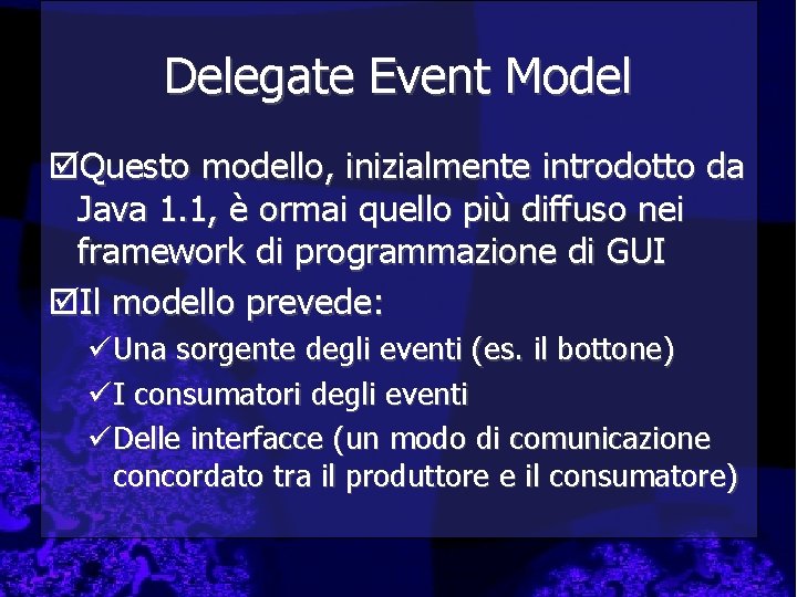 Delegate Event Model þQuesto modello, inizialmente introdotto da Java 1. 1, è ormai quello