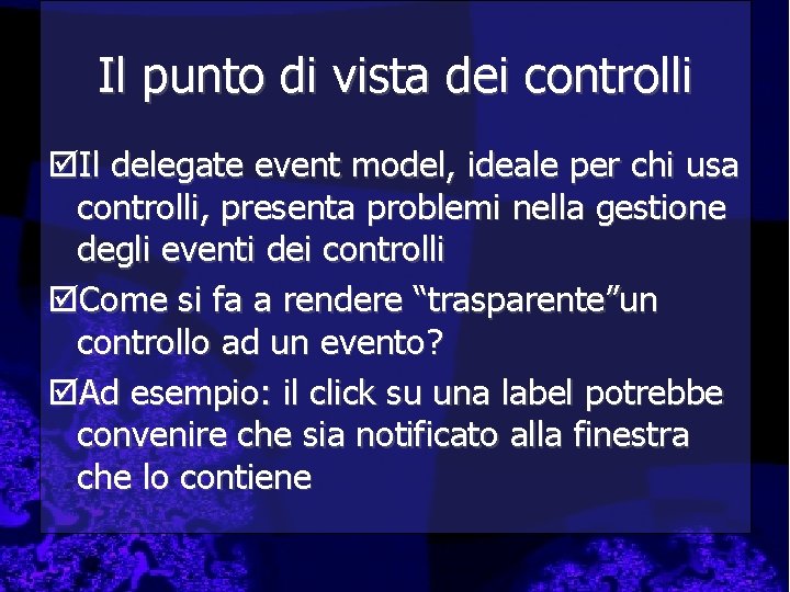 Il punto di vista dei controlli þIl delegate event model, ideale per chi usa