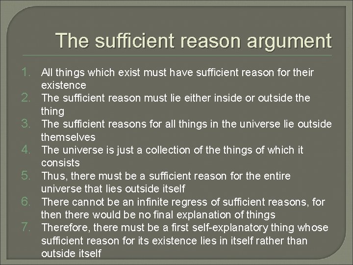 The sufficient reason argument 1. All things which exist must have sufficient reason for