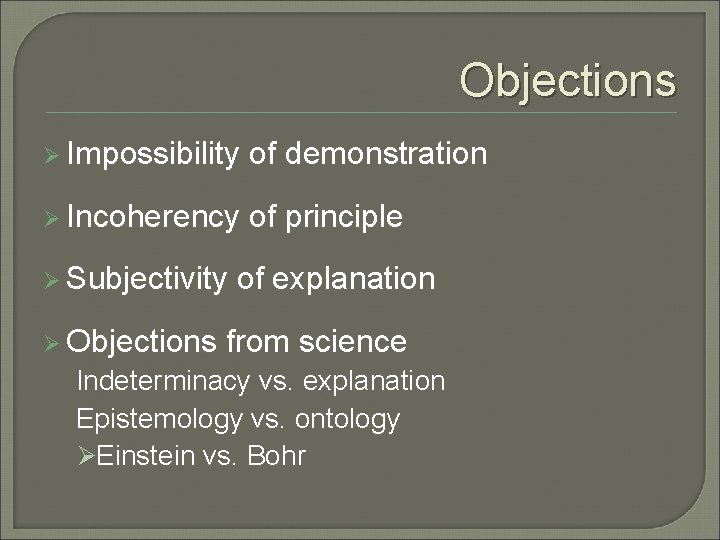 Objections Ø Impossibility of demonstration Ø Incoherency of principle Ø Subjectivity Ø Objections of