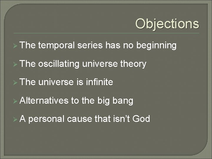 Objections Ø The temporal series has no beginning Ø The oscillating universe theory Ø