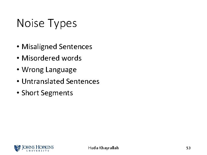 Noise Types • Misaligned Sentences • Misordered words • Wrong Language • Untranslated Sentences