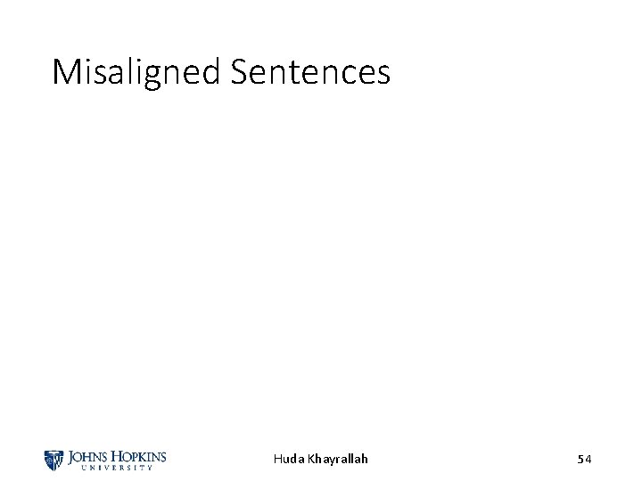 Misaligned Sentences Huda Khayrallah 54 