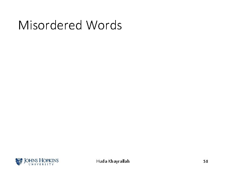 Misordered Words Huda Khayrallah 58 
