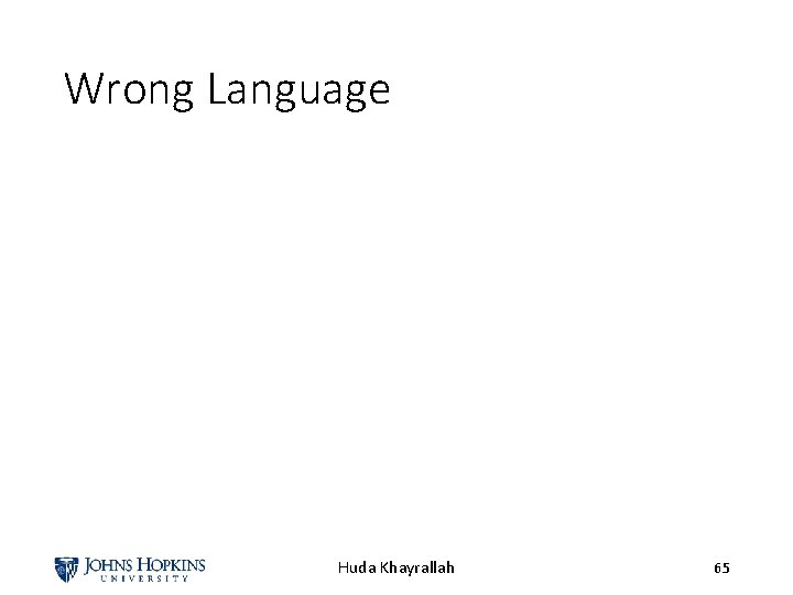Wrong Language Huda Khayrallah 65 