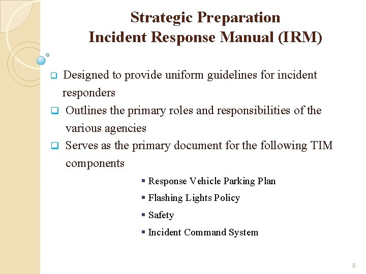 Strategic Preparation Incident Response Manual (IRM) Designed to provide uniform guidelines for incident responders