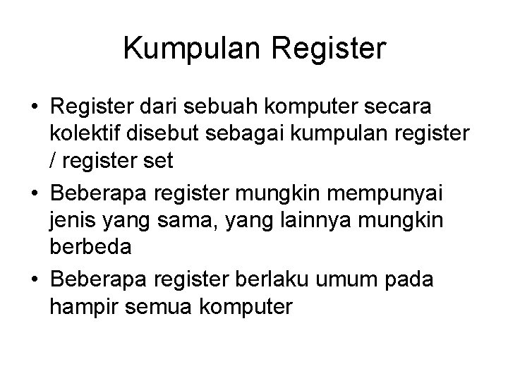 Kumpulan Register • Register dari sebuah komputer secara kolektif disebut sebagai kumpulan register /