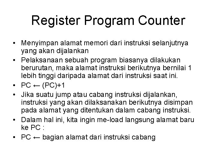 Register Program Counter • Menyimpan alamat memori dari instruksi selanjutnya yang akan dijalankan •