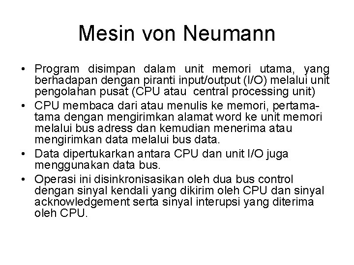 Mesin von Neumann • Program disimpan dalam unit memori utama, yang berhadapan dengan piranti