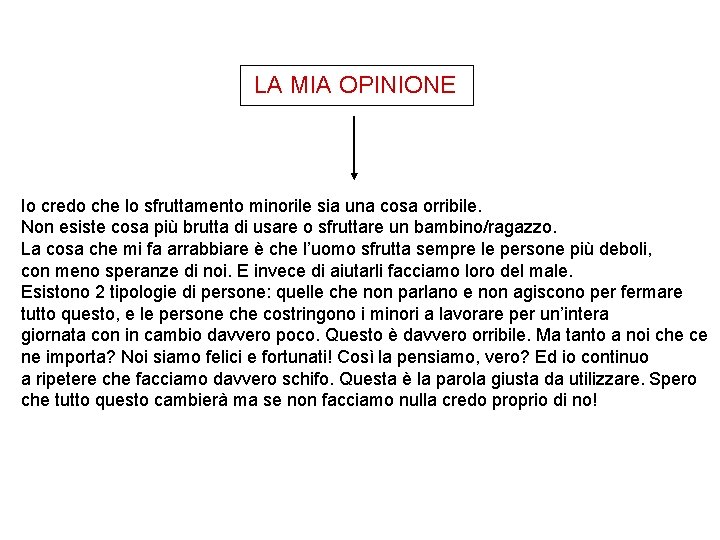 LA MIA OPINIONE Io credo che lo sfruttamento minorile sia una cosa orribile. Non