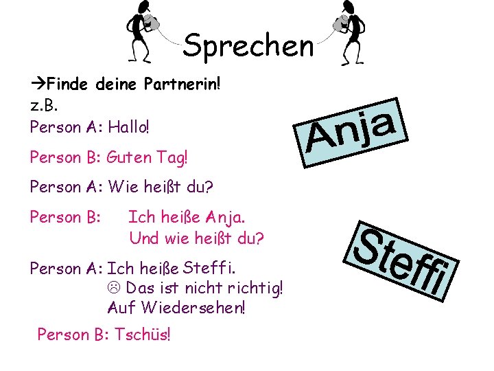 Sprechen Finde deine Partnerin! z. B. Person A: Hallo! Person B: Guten Tag! Person