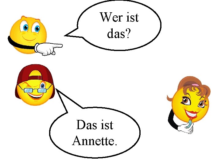 Wer ist das? Das ist Annette. 