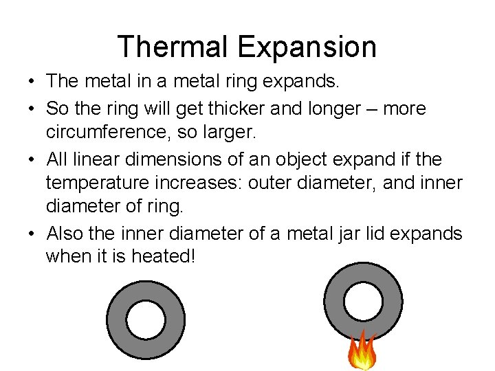 Thermal Expansion • The metal in a metal ring expands. • So the ring