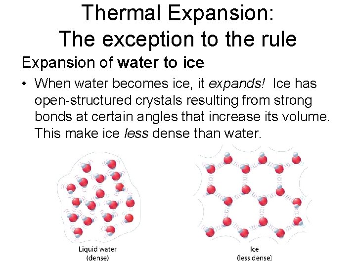 Thermal Expansion: The exception to the rule Expansion of water to ice • When