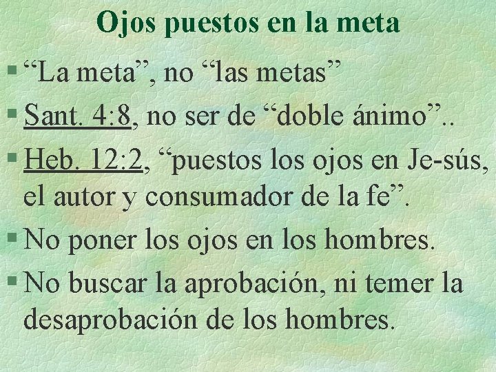 Ojos puestos en la meta § “La meta”, no “las metas” § Sant. 4: