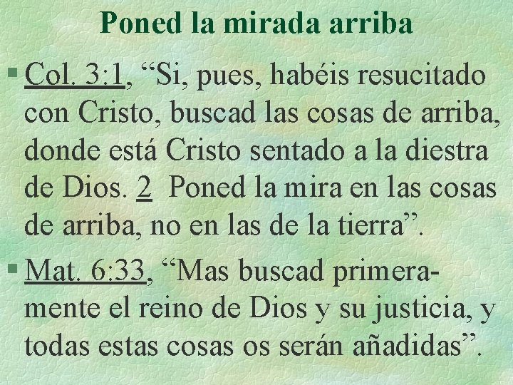 Poned la mirada arriba § Col. 3: 1, “Si, pues, habéis resucitado con Cristo,