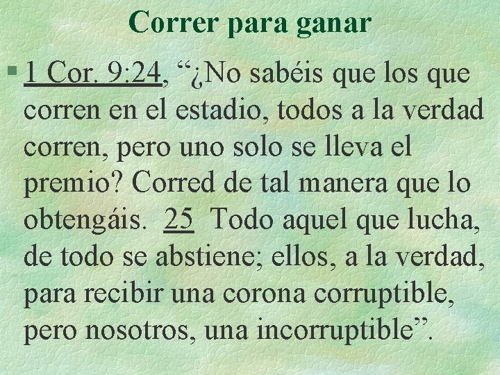 Correr para ganar § 1 Cor. 9: 24, “¿No sabéis que los que corren