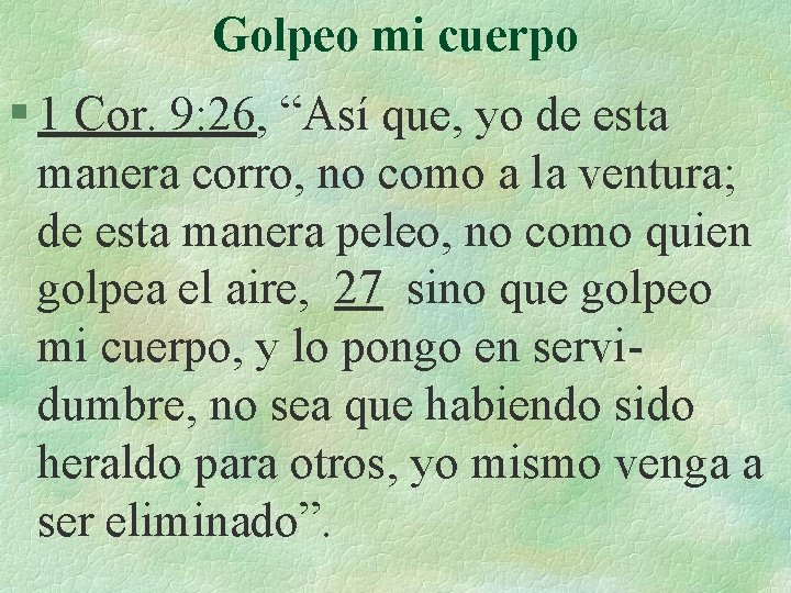 Golpeo mi cuerpo § 1 Cor. 9: 26, “Así que, yo de esta manera