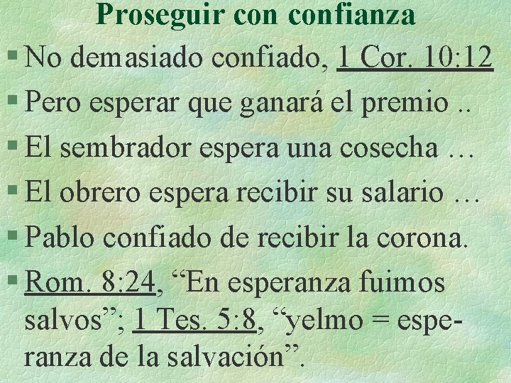 Proseguir confianza § No demasiado confiado, 1 Cor. 10: 12 § Pero esperar que