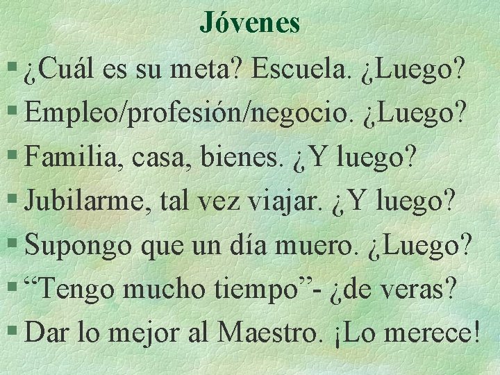 Jóvenes § ¿Cuál es su meta? Escuela. ¿Luego? § Empleo/profesión/negocio. ¿Luego? § Familia, casa,