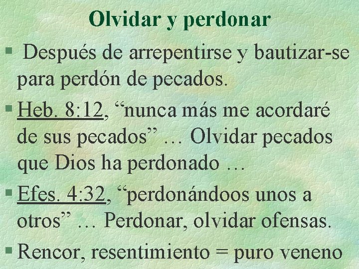 Olvidar y perdonar § Después de arrepentirse y bautizar-se para perdón de pecados. §