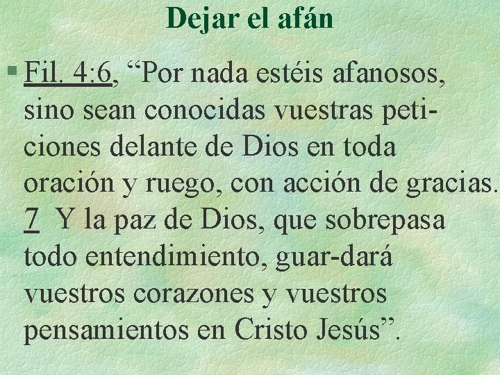 Dejar el afán § Fil. 4: 6, “Por nada estéis afanosos, sino sean conocidas