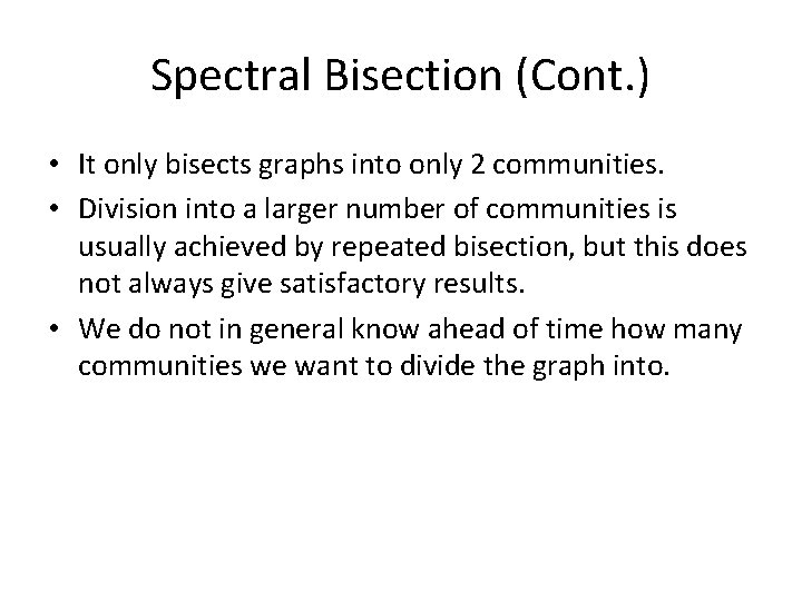 Spectral Bisection (Cont. ) • It only bisects graphs into only 2 communities. •