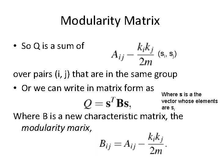 Modularity Matrix • So Q is a sum of (si, sj) over pairs (i,