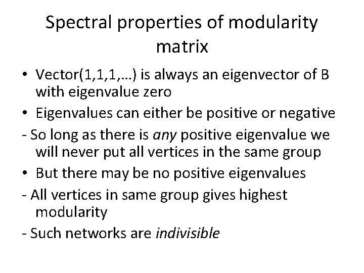 Spectral properties of modularity matrix • Vector(1, 1, 1, …) is always an eigenvector