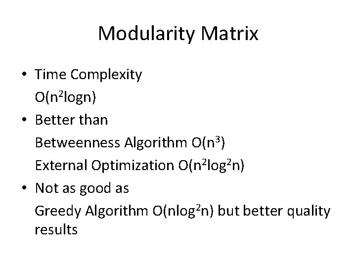 Modularity Matrix • Time Complexity O(n 2 logn) • Better than Betweenness Algorithm O(n