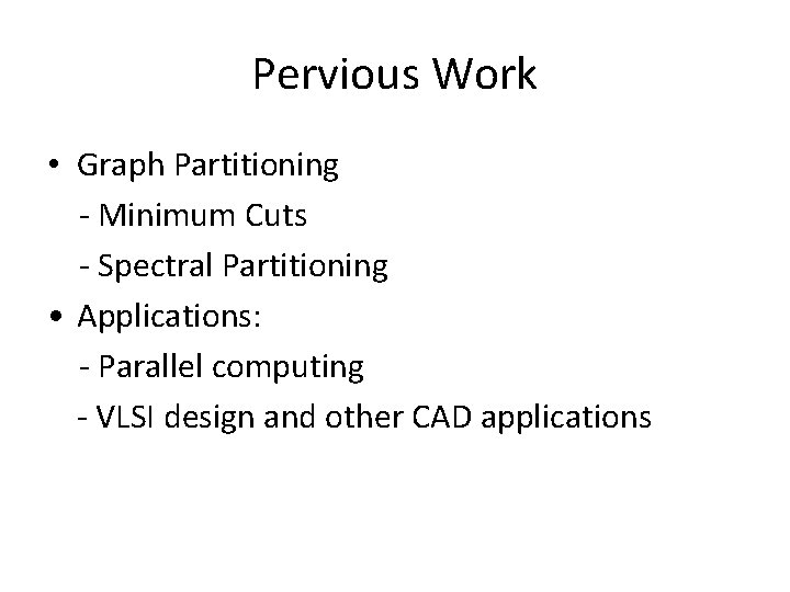 Pervious Work • Graph Partitioning - Minimum Cuts - Spectral Partitioning • Applications: -