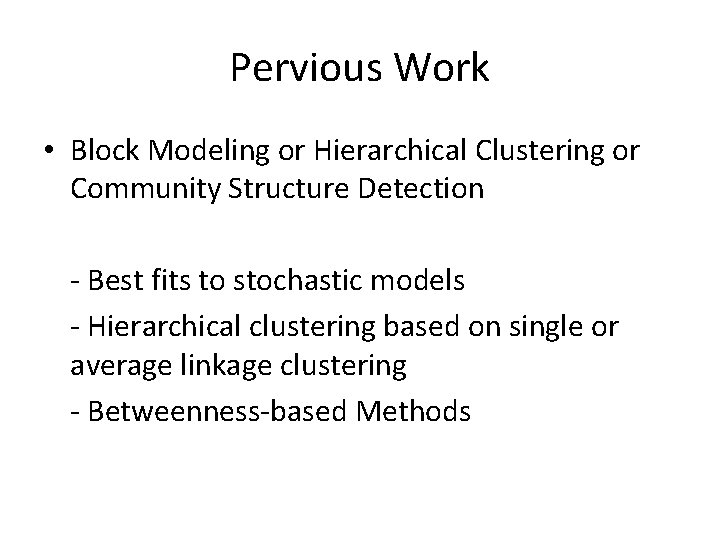 Pervious Work • Block Modeling or Hierarchical Clustering or Community Structure Detection - Best