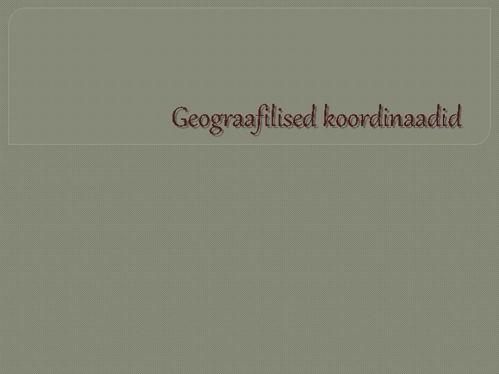 Geograafilised koordinaadid 