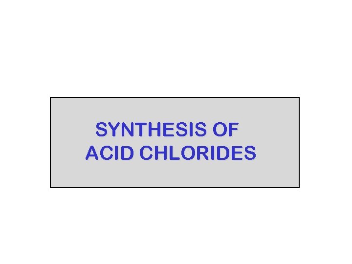 SYNTHESIS OF ACID CHLORIDES 
