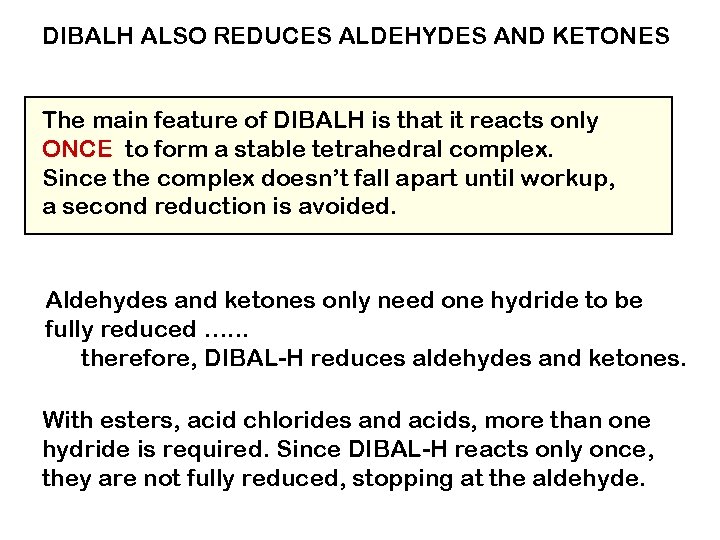 DIBALH ALSO REDUCES ALDEHYDES AND KETONES The main feature of DIBALH is that it