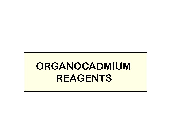 ORGANOCADMIUM REAGENTS 