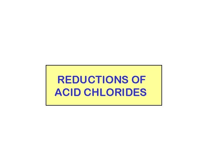 REDUCTIONS OF ACID CHLORIDES 