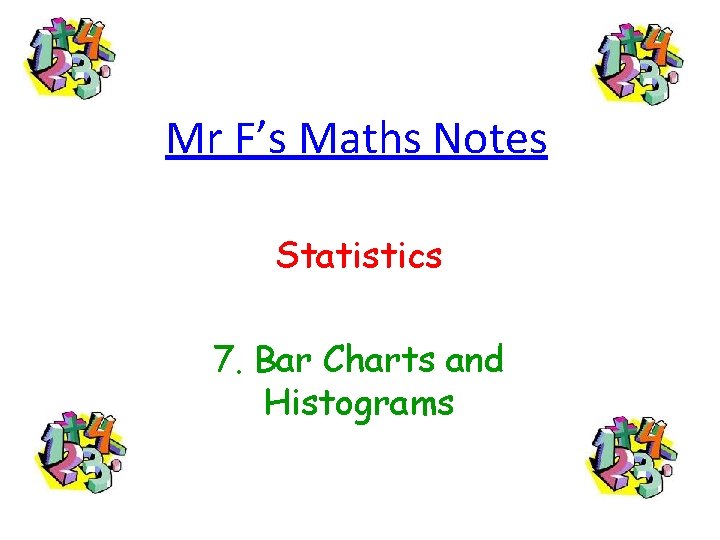 Mr F’s Maths Notes Statistics 7. Bar Charts and Histograms 