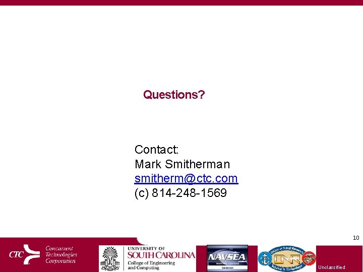 Questions? Contact: Mark Smitherman smitherm@ctc. com (c) 814 -248 -1569 10 Unclassified 